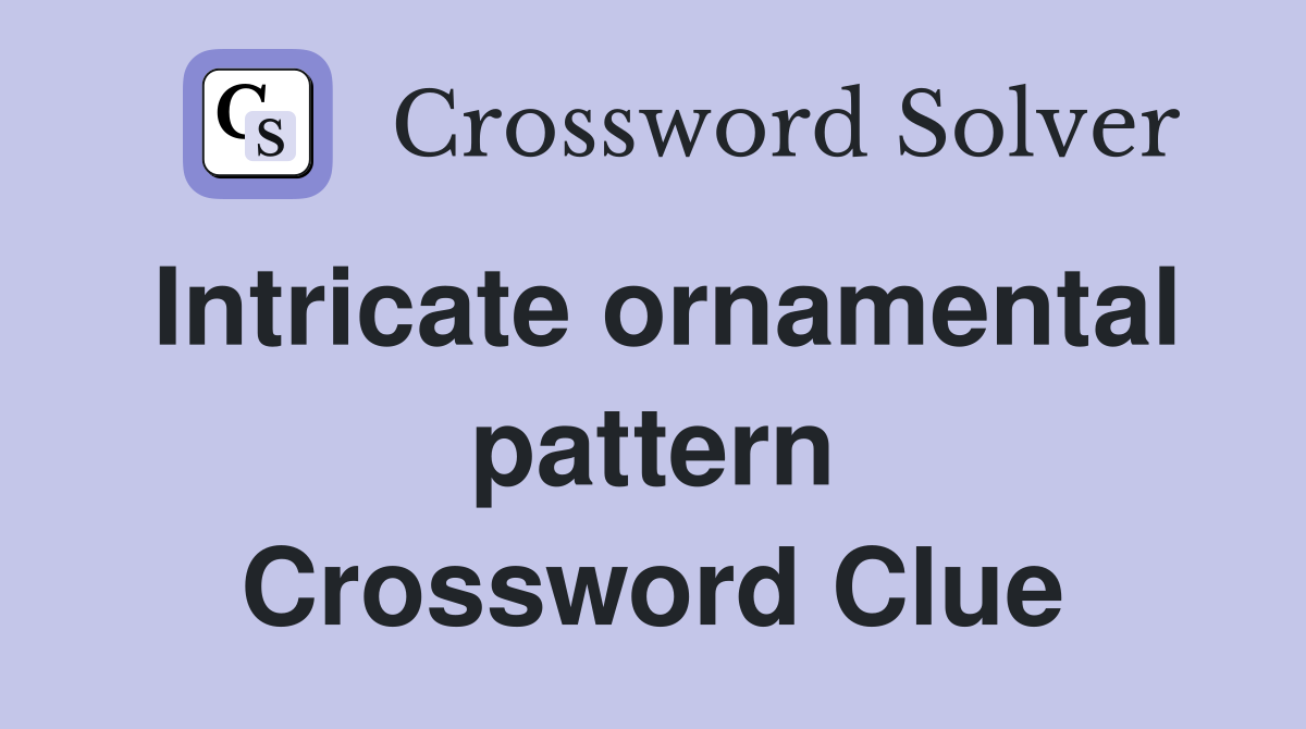 Intricate ornamental pattern Crossword Clue Answers Crossword Solver